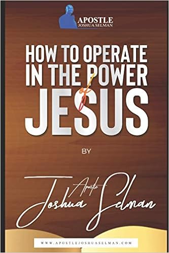 How To Operate In The Power Of Jesus Selman Apostle Joshua 9798572360455 Amazon Com Books
