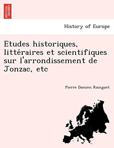 Études historiques, littéraires et scientifiques sur l'arrondissement de Jonzac: Charente-Inférieure (French Edition)