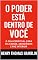 Livro O Poder Está Dentro De Você: O Guia Espiritual Para Felicidade, Abundância e Paz Interior (Os Segredos do Autodomínio, do Sucesso e da Prosperidade)