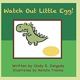 Watch Out Little Egg! by Mrs. Cindy E. Delgado, Mrs. Robin Gulley