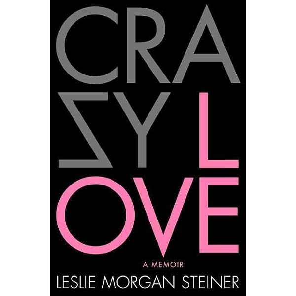Amazon.com: Crazy Love: 9780312377458: Steiner, Leslie Morgan: Books