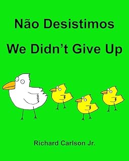 Livro Não Desistimos We Didn’t Give Up : Livro Ilustrado para Crianças Português (Brasil)-Inglês (Edição Bilíngue)