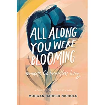 All Along You Were Blooming: Thoughts for Boundless Living All Along You Were Blooming: Thoughts for Boundless Living