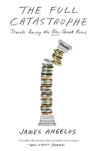 The Full Catastrophe: Travels Among the New Greek Ruins