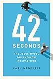 42 Seconds: The Jesus Model for Everyday Interactions by Carl Medearis