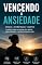 Livro Vencendo a Ansiedade: O Guia Definitivo de Neurobiologia Prática, Hábitos Âncora e Blindagem Emocional contra o Estress
