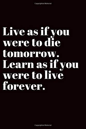 Amazon Live As If You Were To Die Tomorrow Learn As If You Were To Live Forever Inspirational Journal Notebook Doodle Diary 150 Pages Of Lined Blank Paper For Writing