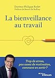 La bienveillance au travail: Trop de stress, pas assez de motivation, comment en sortir ? Préface de Benoît de Ruffray (EYROLLES) (French Edition) by 