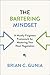 The Bartering Mindset: A Mostly-Forgotten Framework for Mastering Your Next Negotiation - Book by Brian Gunia