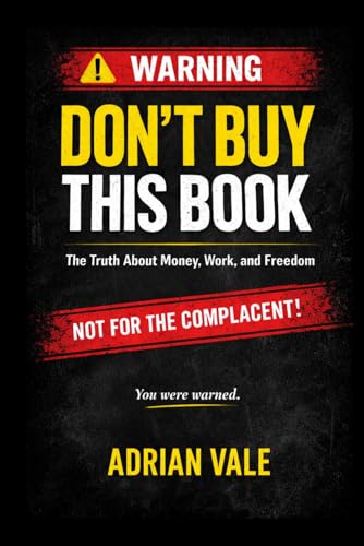 Dont Buy This Book: The Truth about Money, Work and Freedom