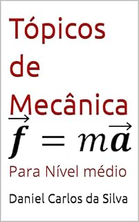 Livro Tópicos de Mecânica: Para Nível médio (Tópicos de física Livro 1)
