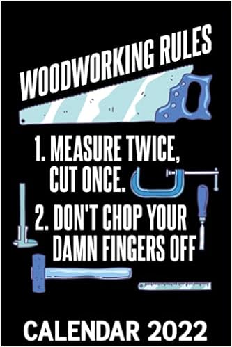 Woodworking Rules Calendar 2022: Cabinetmaker Carpenter Funny Woodworker Dad Themed Calendar 2022 Cover Appointment Planner Book & Organizer For Daily Notes: Publishing, Toolrulez: 9798487235718: Amazon.com: Books