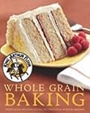 King Arthur Flour Whole Grain Baking: Delicious Recipes Using Nutritious Whole Grains (King Arthur F
