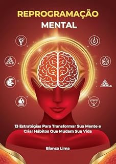 Livro Reprogramação Mental: 13 Estratégias Para Transformar Sua Mente e Criar Hábitos Que Mudam Sua Vida