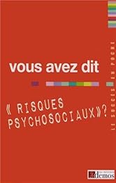 Vous avez dit risques psychosociaux ?