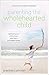 Parenting the Wholehearted Child: Captivating Your Child's Heart with God's Extravagant Grace by Jeannie Cunnion, Elisabeth Hasselbeck