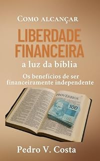 Livro Como alcançar liberdade financeira à luz da bíblia : Os benefícios de ser financeiramente independente