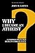 Why I Became an Atheist: A Former Preacher Rejects Christianity (Revised & Expanded)