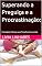 Livro Superando a Preguiça e a Procrastinação: : Estratégias Práticas para Transformar sua Vida