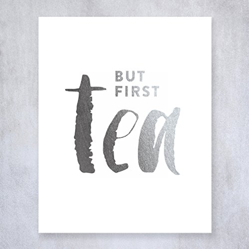 But First Tea Silver Foil Print Poster Kitchen Office Desk Art Modern Cafe Breakfast Silver Decor 8 inches x 10 inches C32