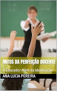 Livro Mitos da Perfeição Docente: O Educador Além da Idealização