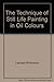 The Technique of Still Life Painting in Oil Colours by 