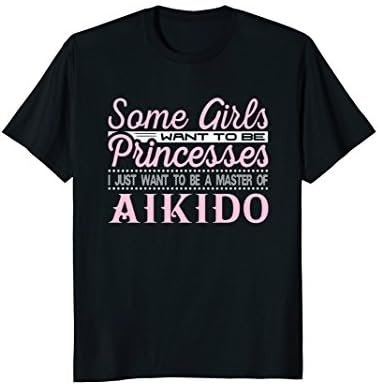 Some Girls Want to be Princesses Aikido Master T-Shirt