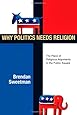 Why Politics Needs Religion: The Place of Religious Arguments in the Public Square