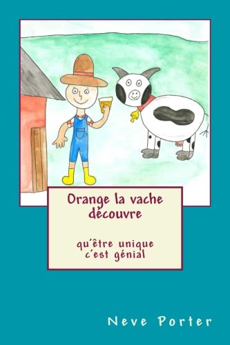 Orange la vache découvre qu'être unique c'est génial (Volume 1) (French Edition)