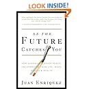 As the Future Catches You: How Genomics &amp; Other Forces Are Changing Your Life, Work, Health &amp; Wealth