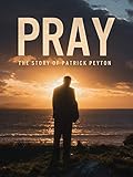 Pray: The Story of Patrick Peyton