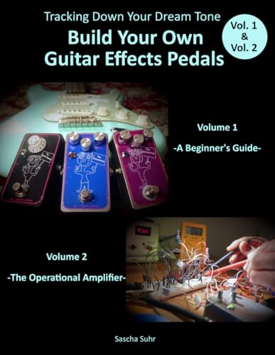 Vol. 1 & Vol. 2: Tracking Down Your Dream Tone - Build Your Own Guitar Effects…