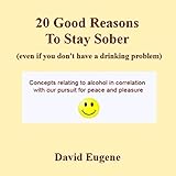 20 Good Reasons to Stay Sober, Even If You Don't