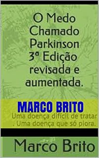 Livro O Medo Chamado Parkinson - 3* edição Aumentada e Revisada: Uma doença difícil de tratar - Uma doença que só piora