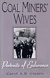 Coal Miners' Wives : Portraits of Endurance, Giesen, Carol A. B., 0813108454
