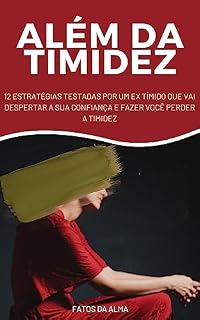 Livro Além da Timidez: 12 estratégias testadas por um ex tímido que vai despertar a sua confiança e fazer você perder a timidez
