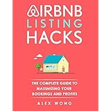 Airbnb Listing Hacks - The Complete Guide To Maximizing Your Bookings And Profits