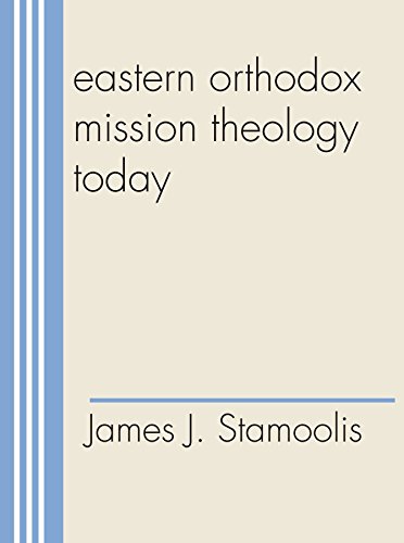 Eastern Orthodox Mission Theology Today: