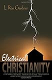 Electrical Christianity: A Revolutionary Guide to Jesus' Teachings and Spiritual Enlightenment