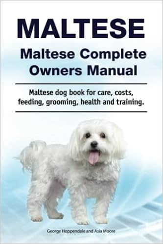 Maltese. Maltese Complete Owners Manual. Maltese dog book for care, costs, feeding, grooming, health and training �y�[�p�[�o�b�N - 2022/5/22