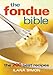 The Fondue Bible: The 200 Best Recipes