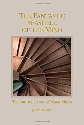 The Fantastic Seashell of the Mind: The Architecture of Mark Mills by Janey Bennett, Bill Sosin