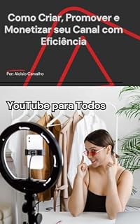 Livro YouTube para Todos: Como Criar, Promover e Monetizar seu Canal com Eficiência