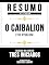 Livro Resumo Estendido - O Caibalion (The Kybalion) - Baseado No Livro De Tres Iniciados