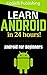 Android: Android Programming And Android App Development For Beginners (Learn How To Program Android Apps, How To Develop Android Applications Through Java Programming, Android For Dummies)