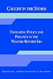 Caught in the Storm : Navigating Policy and Practice in the Welfare Reform ERA, Ferguson, Miguel and Neuroth-Gatlin, Heather, 1933478284