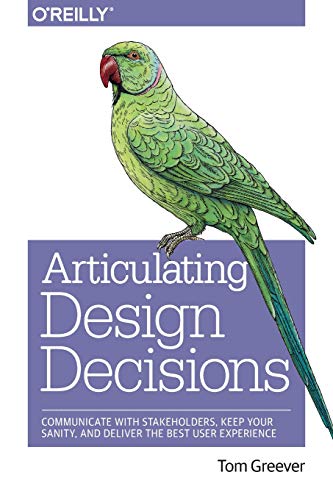 Articulating Design Decisions: Communicate with Stakeholders, Keep Your Sanity, and Deliver the Best User Experience (Enterprise Data Architecture Best Practices)