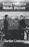 Healing Evangelist William Branham: Rare Interview with a Man of God About Miracles and Future Minis by Lindsay