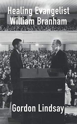 Healing Evangelist William Branham: Rare Interview with a Man of God About Miracles and Future Minis by Lindsay