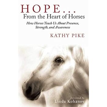 Hope . . . From the Heart of Horses: How Horses Teach Us About Presence, Strength, and Awareness